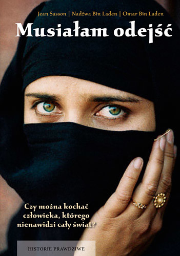 okładka Musiałam odejść. Wspomnienia żony i syna Osamy bin Ladena książka | Jean Sasson, Nadżwa Bin Laden