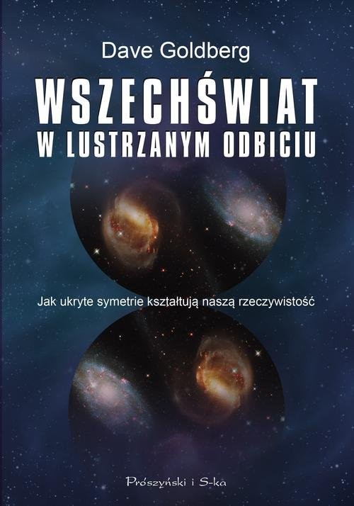 okładka Wszechświat w lustrzanym odbiciu. Jak ukryte symetrie kształtują naszą rzeczywistość książka | Dave Golberg