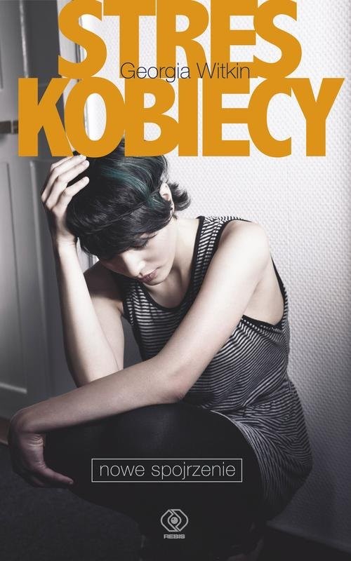 okładka Stres kobiecy. Nowe spojrzenie książka | Georgia Witkin