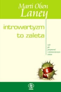 okładka Introwertyzm to zaleta, czyli jak prosperować w ekstrawertycznym świecie książka | Marti Olsen Laney