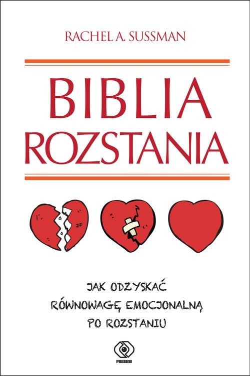 okładka Biblia rozstania. Jak odzyskać równowagę emocjonalną po rozstaniu książka | Rachel A. Sussman