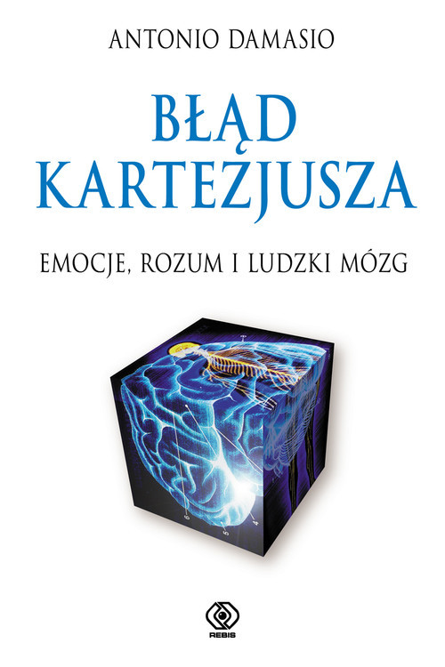 okładka Błąd Kartezjusza. Emocje, rozum i ludzki mózg książka | Antonio Damasio