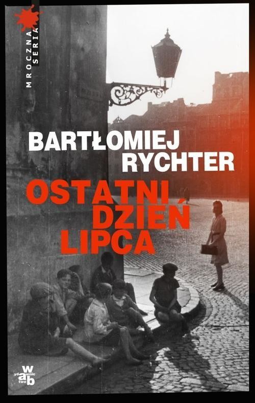 okładka Ostatni dzień lipca książka | Bartłomiej Rychter