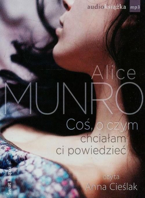 okładka Coś, o czym chciałam ci powiedzieć audiobook książka | Alice Munro