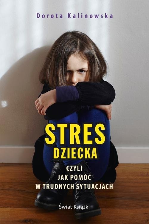 okładka Stres dziecka czyli jak pomóc w trudnych sytuacjach książka | Dorota Kalinowska
