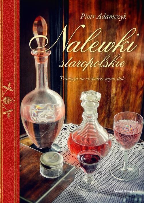 okładka Nalewki Staropolskie książka | Piotr Adamczyk