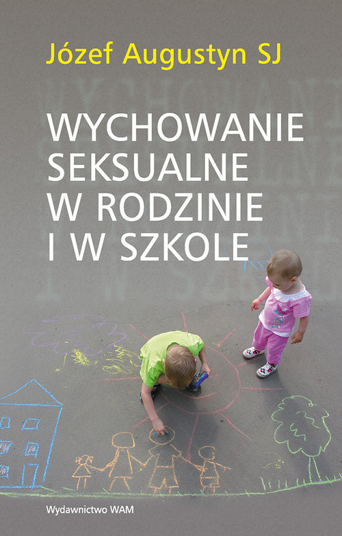 okładka Wychowanie seksualne w rodzinie i w szkole książka | Józef Augustyn SJ