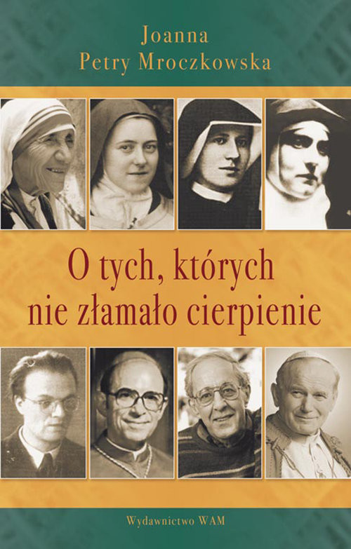 okładka O tych, których nie złamało cierpienie książka | Joanna Petry Mroczkowska