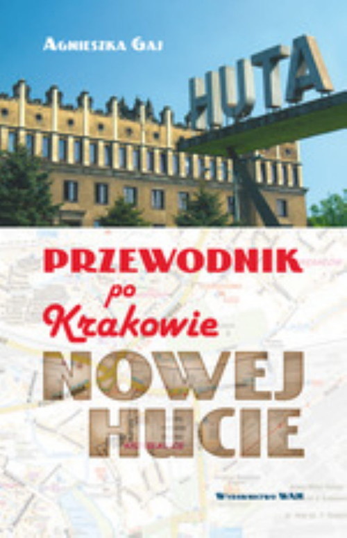 okładka Przewodnik po Krakowie - Nowej Hucie książka | Agnieszka Gaj