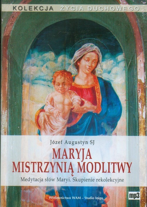 okładka Maryja mistrzynią modlitwy. Medytacja słów Maryi. Skupienie rekolekcyjne. Audiobook książka | Józef Augustyn SJ
