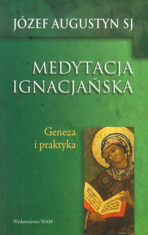 okładka Medytacja ignacjańska. Geneza i praktyka książka | Józef Augustyn SJ