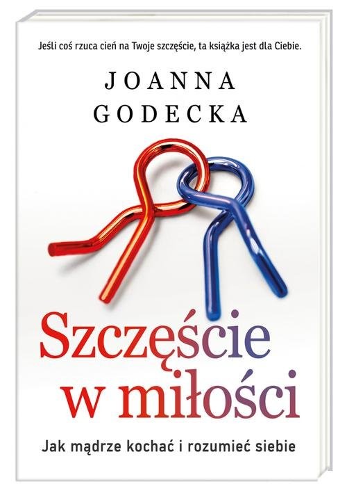 okładka Szczęście w miłości. Jak mądrze kochać i rozumieć siebie książka | Joanna Godecka