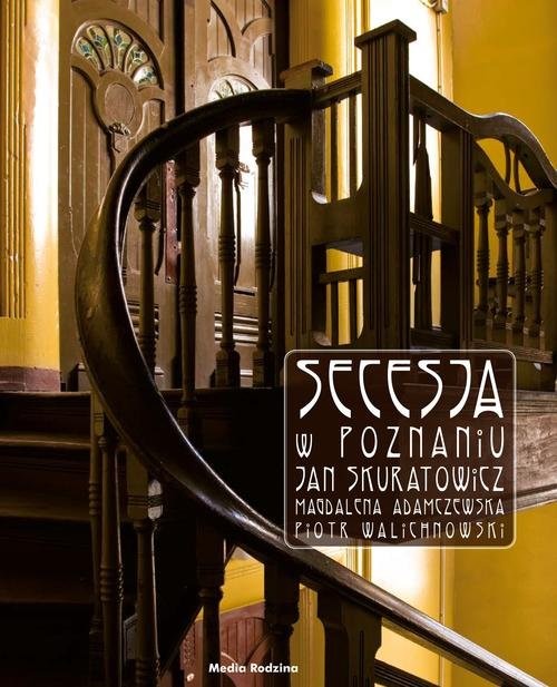 okładka Secesja w Poznaniu książka | Jan Skuratowicz, Magdalena Adamczewska, Walic