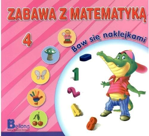 okładka Zabawa z matematyką. Baw się naklejkami 4 książka | Praca Zbiorowa