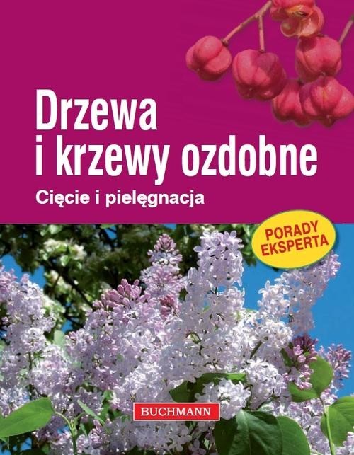 okładka Drzewa i krzewy ozdobne. Cięcie i pielęgnacja książka | Himmelhuber Peter