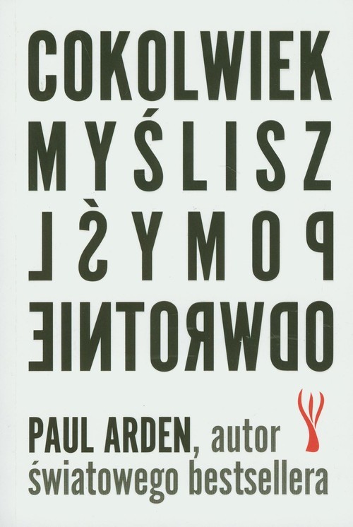 okładka Cokolwiek myślisz pomyśl odwrotnie książka | Arden Paul