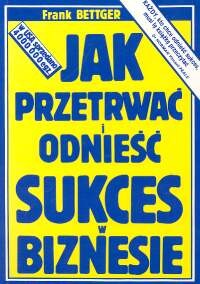 okładka Jak przetrwać i odnieść sukces w biznesie książka | Frank Bettger