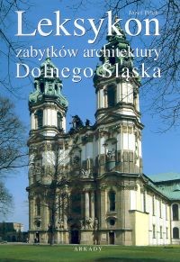 okładka Leksykon zabytków architektury Dolnego Śląska książka | Pilch Józef