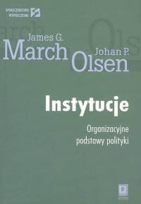 okładka Instytucje Organizacyjne podstawy polityki książka | James G. March, Johan P. Olsen