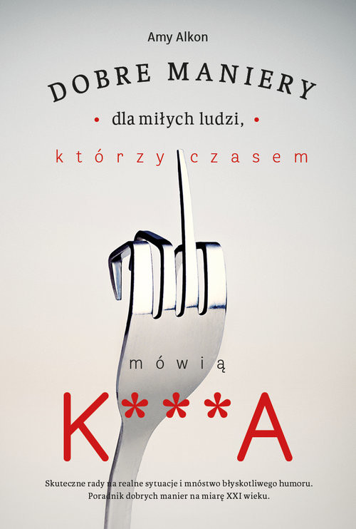 okładka Dobre maniery dla miłych ludzi, którzy czasem mówią K***A książka | Amy Alkon