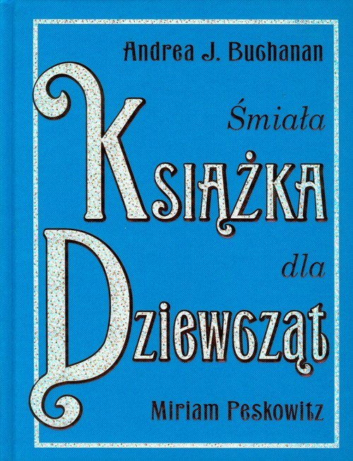 okładka Śmiała książka dla dziewcząt książka | Andrea J. Buchanan, Miriam Peskowitz