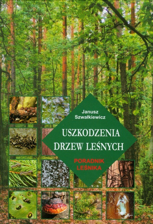 okładka Uszkodzenia drzew leśnych Poradnik leśnika książka | Szwałkiewicz Janusz