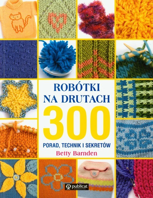 okładka Robótki na drutach 300 porad technik i sekretów książka | Barnden Betty