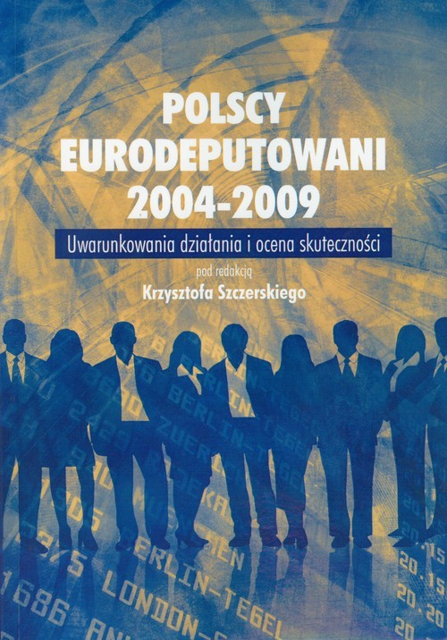okładka Polscy Eurodeputowani 2004-2009 Uwarunkowania działani i ocena skuteczności książka