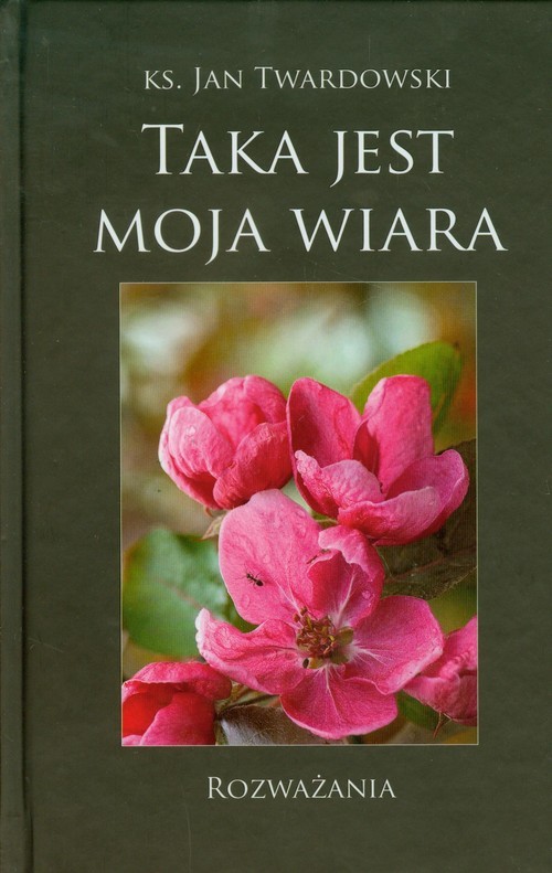 okładka Taka jest moja wiara Rozważania książka | Ks. Jan Twardowski