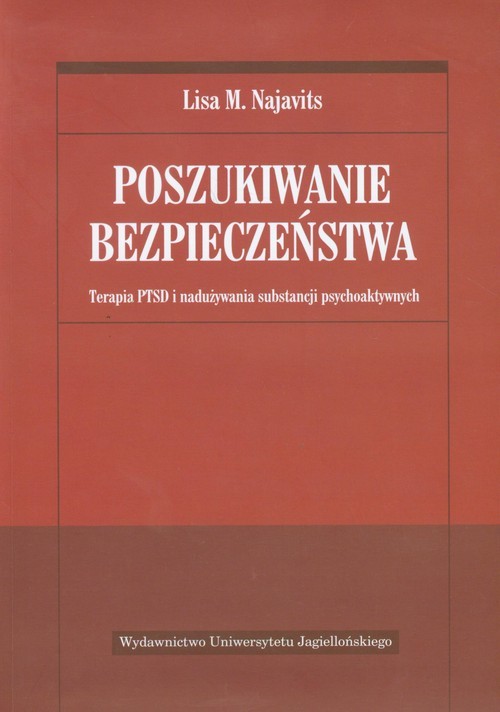 okładka Poszukiwanie bezpieczeństwa Terapia PTSD i nadużywania substancji psychoaktywnych książka | Lisa M. Najavits