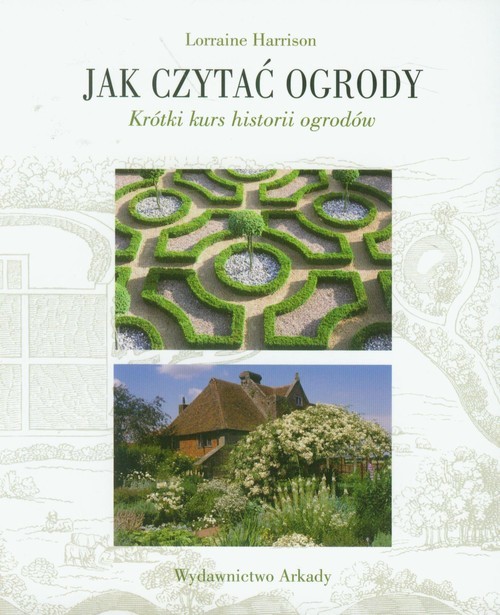 okładka Jak czytać ogrody Krótki kurs historii ogrodów książka | Lorraine Harrison