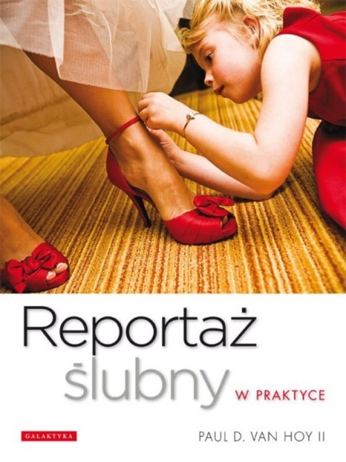 okładka Reportaż ślubny w praktyce książka | Paul D. Hoy