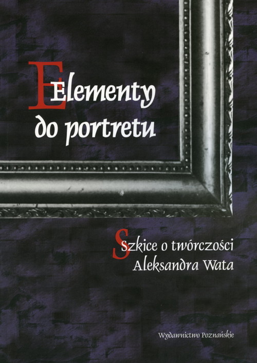 okładka Elementy do portretu Szkice o twórczości Aleksandra Wata książka