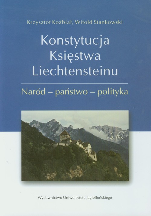 okładka Konstytucja Księstwa Liechtensteinu Naród - państwo - polityka książka | Krzysztof Koźbiał, Witold Stankowski
