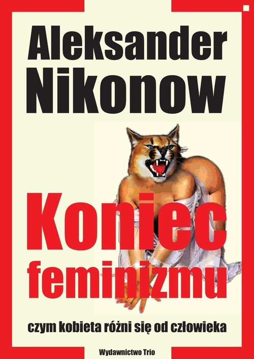 okładka Koniec feminizmu czym kobieta różni się od człowieka książka | Aleksander Nikonow