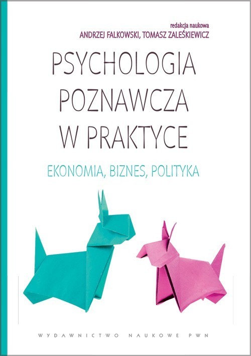 okładka Psychologia poznawcza w praktyce Ekonomia, biznes, polityka. książka