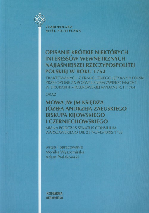 okładka Opisanie krótkie niektórych interessów wewnętrznych najjaśniejszej Rzeczypospolitej Polskiej w roku 1762 traktowanych z francuzkiego języka na polski przełożone za pozwoleniem zwierzchności w drukarni miclerowskiej wydane r.p. 1764 książka