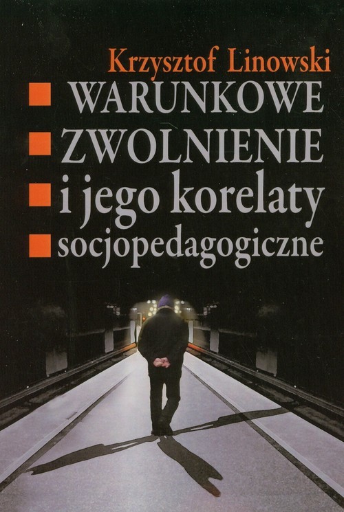 okładka Warunkowe zwolnienie i jego korelaty socjopedagogiczne książka | Linowski Krzysztof