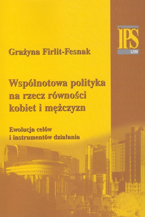 okładka Wspólnotowa polityka na rzecz równości kobiet i mężczyzn Ewolucja celów i instrumentów działania książka | Firlit-Fesnak Grażyna
