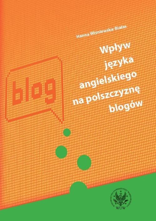 okładka Wpływ języka angielskiego na polszczyznę blogów książka | Hanna Wiśniewska-Białas