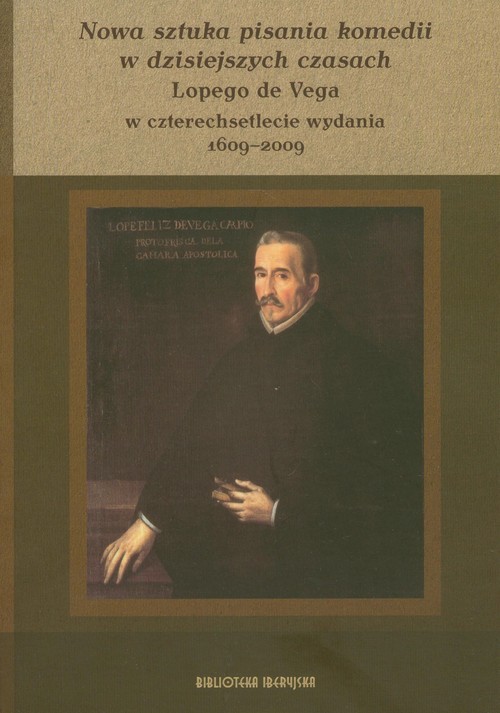 okładka Nowa sztuka pisania komedii w dzisiejszych czasach Lopego de Vega w czterechsetlecie wydania 1609-2009 książka