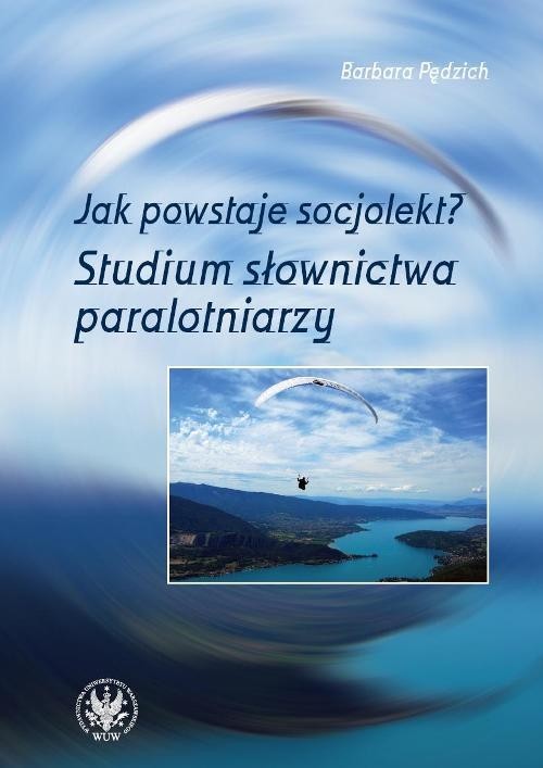 okładka Jak powstaje socjolekt Studium słownictwa paralotniarzy książka | Barbara Pędzich