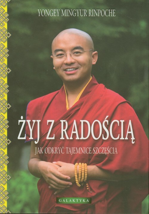 okładka Żyj z radością Jak odkryć tajemnice szczęścia książka | Yongey Mingyur Rinpoche