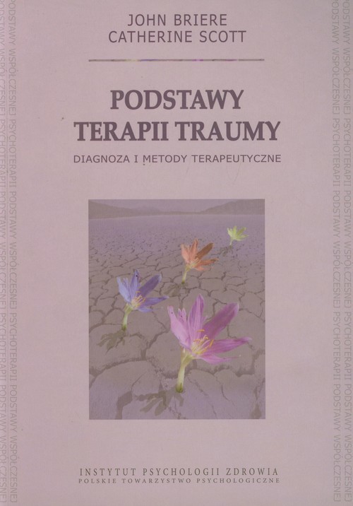 okładka Podstawy terapii traumy Diagnoza i metody terapeutyczne książka | John Briere, Catherine Scott