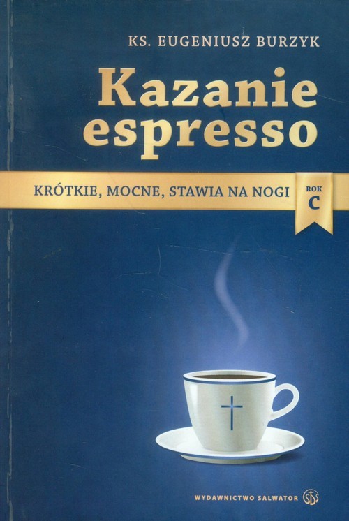 okładka Kazanie espresso Rok C Krótkie, mocne, stawia na nogi książka | Eugeniusz Burzyk