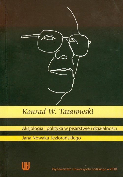 okładka Aksjologia i polityka w pisarstwie i działalności książka | Konrad W. Tatarowski