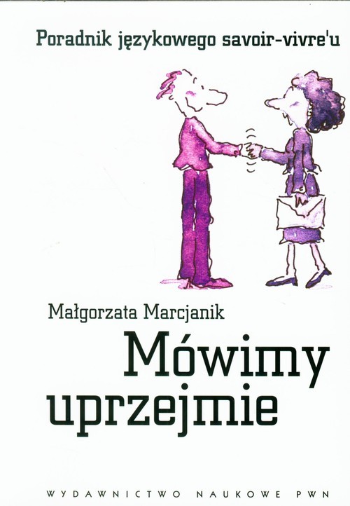 okładka Mówimy uprzejmie Poradnik językowego savoir-vivre'u książka | Małgorzata Marcjanik