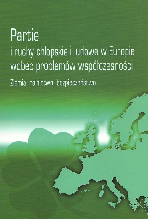okładka Partie i ruchy chłopskie i ludowe w Europie wobec problemów współczesności Ziemia, rolnictwo, bezpieczeństwo książka