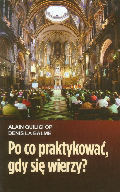 okładka Po co praktykować gdy się wierzy książka | Alain Quilici, Denis La Balme