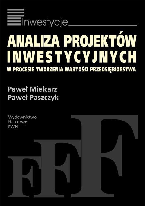 okładka Analiza projektów inwestycyjnych w procesie tworzenia wartości przedsiębiorstwa książka | Paweł Mielcarz, Paweł Paszczyk